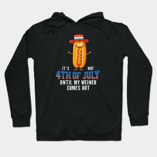 It's Not the 4th of July Until My Wiener Comes Out Independence Day Hoodie